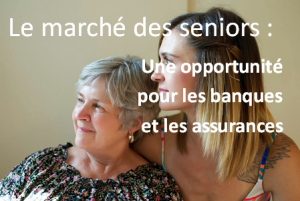 Les seniors une opportunité pour les banques et les assurances