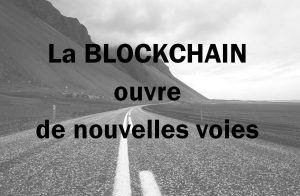 La blockchain ouvre de nouvelles voies