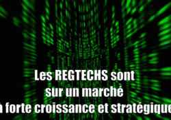 Les REGTECHS sont sur un marché important et stratégique