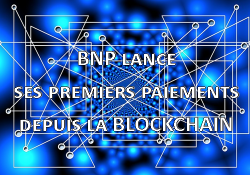 BNP Paribas lance ses premiers paiements depuis la blockchain